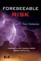 Foreseeable Risk: Minimizing Cost and Maximizing Outcomes in Products Liability Litigation 1936360004 Book Cover