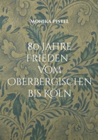 80 Jahre Friede Vom Oberbergischen bis Köln (German Edition) 3819227660 Book Cover