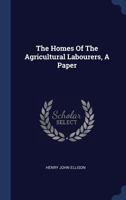 The Homes of the Agricultural Labourers, a Paper 1340528800 Book Cover