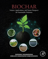 Biochar: Science, Applications, and Future Prospects for Sustainable Solutions 0443437947 Book Cover