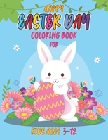 Happy easter day coloring book for kids 3-12: Easter Day Coloring Book For Toddlers And Preschoolers. For Boys And Girls. Eggs, Bunny, Easter Chicken And Much More. B09TJ82NLD Book Cover