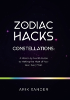 Zodiac Hacks: Constellations: a Month-by-month Guide to Making the Most of Your Year, Every Year 1982268921 Book Cover