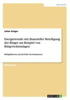 Energiewende mit finanzieller Beteiligung der B�rger am Beispiel von B�rgersolaranlagen: Erfolgsfaktoren und die Rolle der Kommunen 3656327521 Book Cover
