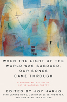 When the Light of the World Was Subdued, Our Songs Came Through: A Norton Anthology of Native Nations Poetry 0393356809 Book Cover