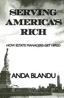 Serving America's Rich: How Estate Managers Get Hired 1512057797 Book Cover