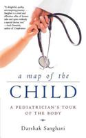 A Map of the Child: A Pediatrician's Tour of the Body 0805075119 Book Cover
