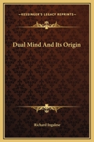 Dual Mind And Its Origin 1425338836 Book Cover
