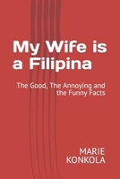 My Wife is a Filipina: The Good, The Annoying and the Funny Facts B0B14MBHJC Book Cover