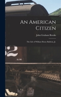 An American Citizen; the Life of William Henry Baldwin, jr. 1016350627 Book Cover