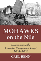 Mohawks on the Nile: Natives Among the Canadian Voyageurs in Egypt, 1884-1885 1550028677 Book Cover