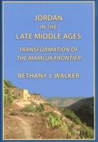 Jordan in the Late Middle Ages: Transformation of the Mamluk Frontier 0970819978 Book Cover