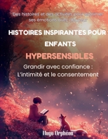 Histoires inspirantes pour enfants hypersensibles: Grandir avec confiance : L’intimité et le consentement (French Edition) B0F2DS6X4V Book Cover
