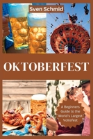 Oktoberfest: A Beginners Guide to the World's Largest Volksfest B0CDNGNB11 Book Cover