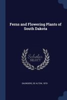 Ferns and Flowering Plants of South Dakota 1018735577 Book Cover