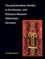 The PreColumbian Textiles in the Roemer- and Pelizaeus-Museum, Hildesheim, Germany 1609621662 Book Cover