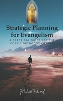 STRATEGIC PLANNING FOR EVANGELISM: A PRACTICAL GUIDE FOR THE COPTIC ORTHODOX CHURCH B0DY1FW37X Book Cover