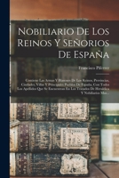 Nobiliario De Los Reinos Y Se�orios De Espa�a: Contiene Las Armas Y Blasones De Los Reinos, Provincias, Ciudades, Villas Y Principales Pueblos De Espa�a, Con Todos Los Apellidos Que Se Encuentran En L 1016898622 Book Cover