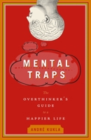 Mental Traps: the Overthinker's Guide to a Happier Life 0385662505 Book Cover