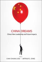 China Dreams: China's New Leadership and Future Impacts 9814611131 Book Cover