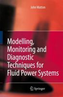 Modelling, Monitoring and Diagnostic Techniques for Fluid Power Systems 1849965919 Book Cover