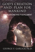 God's Creation and Plan for Mankind: Revelations and Fulfillment 0983585792 Book Cover