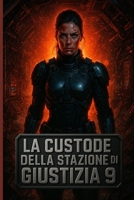 La Custode della Stazione di Giustizia 9: Un thriller fantascientifico cupo su paranoia, isolamento e verità interiori (Italian Edition) B0FJF5Y5YR Book Cover