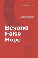 Beyond False Hope: When God Goes Quiet: Developing Intimacy with God During Spiritual Silence B0GWHXQR7M Book Cover