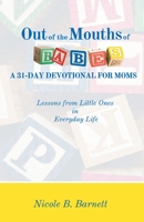 Out of the Mouths of Babes, A 31-Day Devotional for Moms: Lessons from Little Ones in Everyday Life 1735584606 Book Cover