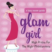 Glam Girl: High Praise for the High-Maintenance Woman (Lazy Susan Guide) 1573249718 Book Cover