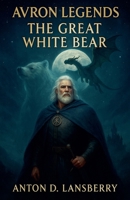 The Great White Bear (Avron Legends) B0FJ5G4KZQ Book Cover