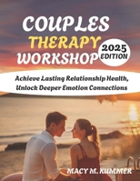 COUPLES THERAPY WORKSHOP: MARRIAGE AND FAMILY COUNSELING, Achieve Lasting Relationship Health Unlock Deeper Emotional Connections B0DVPV2BQ9 Book Cover