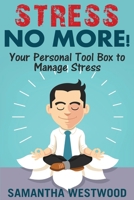 Stress No More!: Your Personal Tool Box to Manage Stress 1544716974 Book Cover