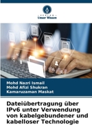 Dateiübertragung über IPv6 unter Verwendung von kabelgebundener und kabelloser Technologie (German Edition) 620975225X Book Cover