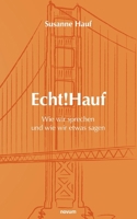 Echt!Hauf - Wie wir sprechen und wie wir etwas sagen: Folgen wir der Stimme unseres Körpers, folgen andere unserer Stimme (German Edition) 3991306042 Book Cover