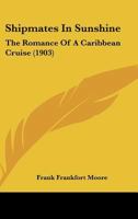 Shipmates in Sunshine: The Romance of a Carribbean Cruise 1437140165 Book Cover