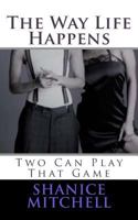 The Way Life Happen: Two Can Play That Game 1974581098 Book Cover