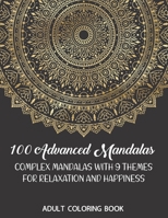 Adult Coloring Book: 100 Advanced Mandalas: Complex Mandalas With 9 Themes for Relaxation and Happiness B08C96QVFN Book Cover