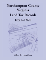 Northampton County, Virginia Land Tax Records, 1851-1870 078840976X Book Cover