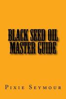 Black Seed Oil Master Guide 1984034332 Book Cover