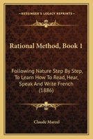 Rational Method, Following Nature Step by Step, to Learn How to Read, Hear, Speak, and Write French 1166973948 Book Cover