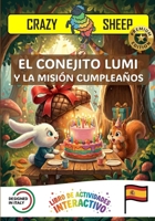 EL CONEJITO LUMI Y LA MISIÓN CUMPLEAÑOS: - PREMIUM EDITION - Una mágica misión de Cumpleaños: ¡ayuda a LUMI a construir un fantástico regalo para la ... (Crazy Sheep - Actions) (Spanish Edition) B0GS24LHML Book Cover