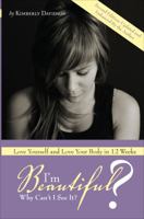 I'm Beautiful? Why Can't I See It?: Daily Encouragement to Promote Healthy Eating & Positive Self-Esteem 1598866346 Book Cover