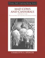 Mad Cows and Cannibals: A Guide to the Transmissible Spongiform Encephalopathies (Prentice Hall's Exploring Biology Series) 0131423398 Book Cover
