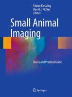 Small Animal Imaging: Basics and Practical Guide 3642129447 Book Cover