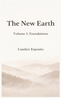 The New Earth: Volume 1: Foundations - Principles of Spiritual Psychology and Inner Alignment B0GNKWFLV2 Book Cover