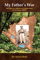 My Father's War: The Story of a Marine on Combat Patrol in Nicaragua 1928-29 1977216870 Book Cover