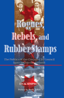 Rogues, Rebels, and Rubber Stamps: The Politics of the Chicago City Council, 1863 to the Present 036709875X Book Cover