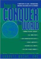 How to Conquer the World: A Directory of 8000+ International Business Resources on the Internet 0865876428 Book Cover