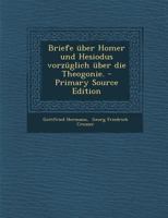 Briefe �ber Homer Und Hesiodus Vorz�glich �ber Die Theogonie. 1245652435 Book Cover