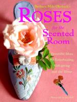 Roses for the Scented Room: Beautiful Ideas for Entertaining, Gift-giving and the Home 0609601075 Book Cover